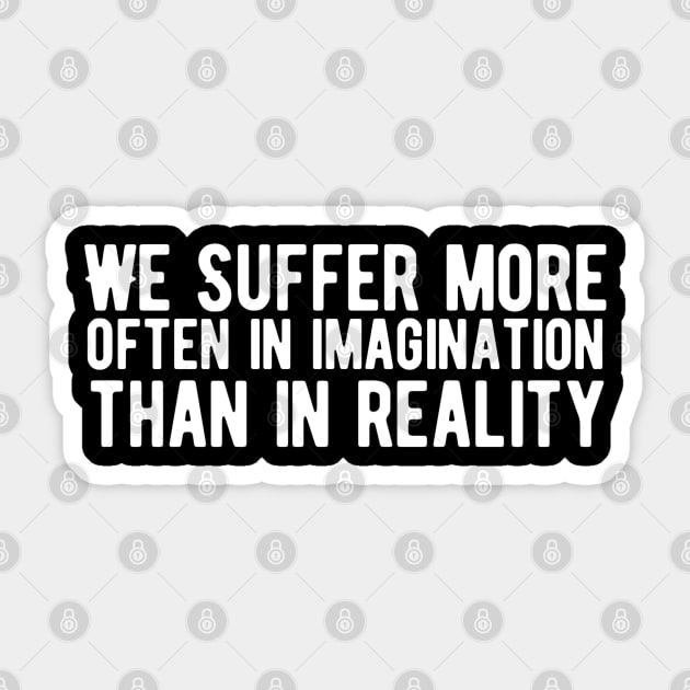 We suffer more often in imagination than in reality Sticker by Alennomacomicart